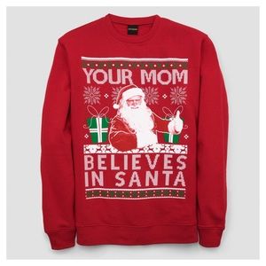 Your Mom Believes in Santa Christmas Ugly Sweater